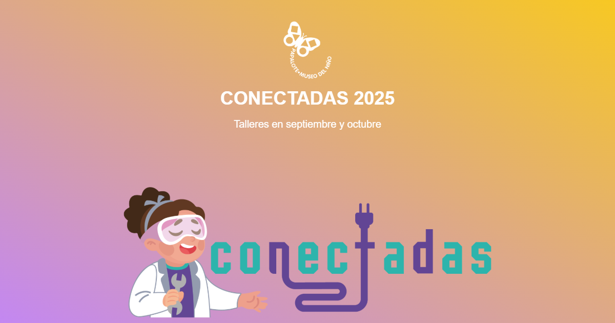 Conectadas 2025- Papalote Museo del Niño